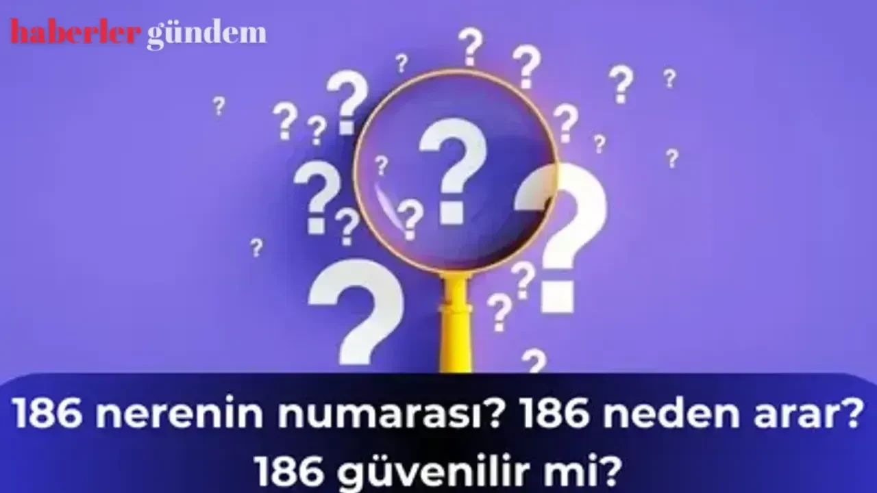186 nerenin numarası? 186 neden arar? 186 güvenilir mi?