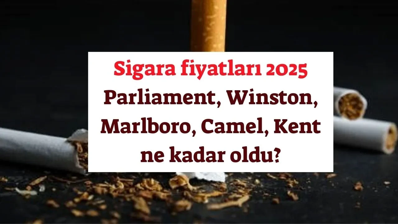 GÜNCEL Sigara fiyatları 2025 : Parliament, Winston, Marlboro, Camel, Kent ne kadar oldu? İşte güncel sigara listesi | Marlboro Red Ne Kadar 2025? | 2025'te Camel sigara fiyatları ne kadar? |  2025'te Kent sigara fiyatları ne kadar? |  2025 sigara fiyatları ne kadar?