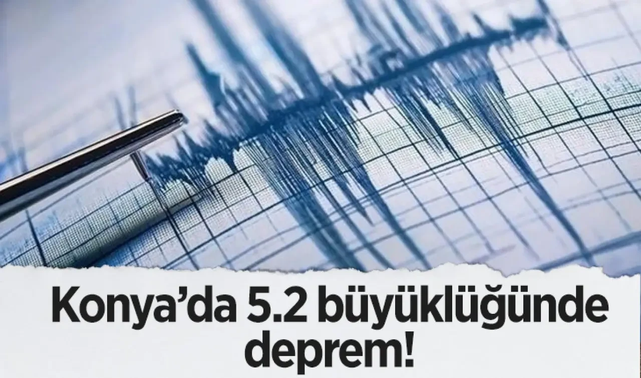 Konya’da 5.2 büyüklüğünde deprem!