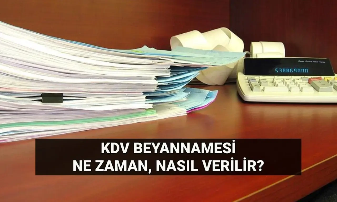 KDV beyannamesi verme süresi 2025: Katma Değer Vergisi (KDV) oranları kaç, ne zaman ve nasıl verilir?