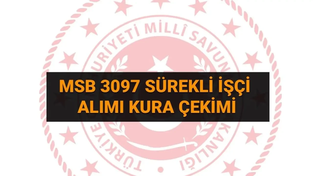 MSB işçi alımı kura çekimi canlı yayını 2025: MSB 3.097 işçi alımı kura sonuçları isim listesi açıklandı mı? (Asil-yedek aday sorgulama)