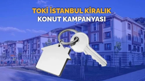 TOKİ İstanbul kiralık konut başvurları başladı mı? Hangi ilçelere yapılacak?