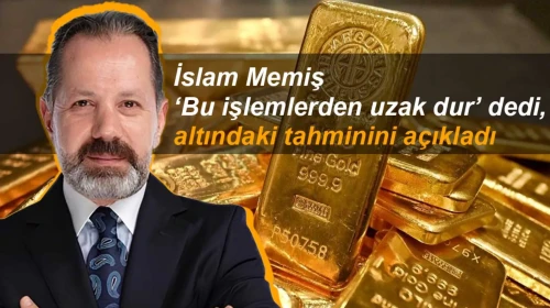 İslam Memiş ‘Bu işlemlerden uzak dur’ dedi, altındaki tahminini açıkladı